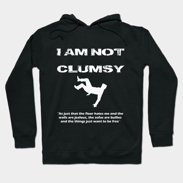 I am not Clumsy Funny Lazy Mood Attitude T shirt Hoodie by MADesigns